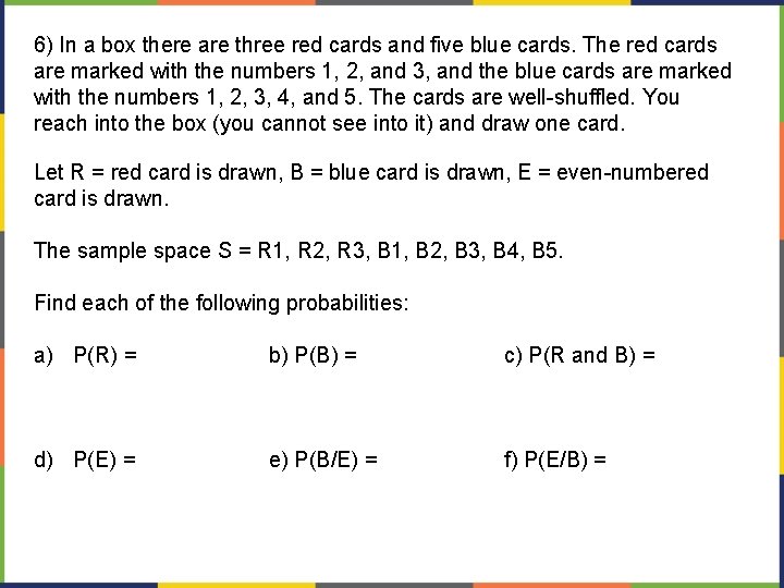 6) In a box there are three red cards and five blue cards. The