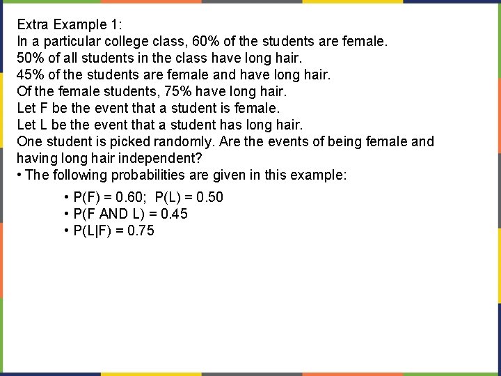 Extra Example 1: In a particular college class, 60% of the students are female.