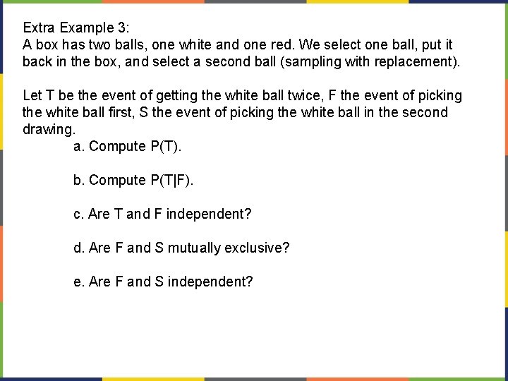 Extra Example 3: A box has two balls, one white and one red. We