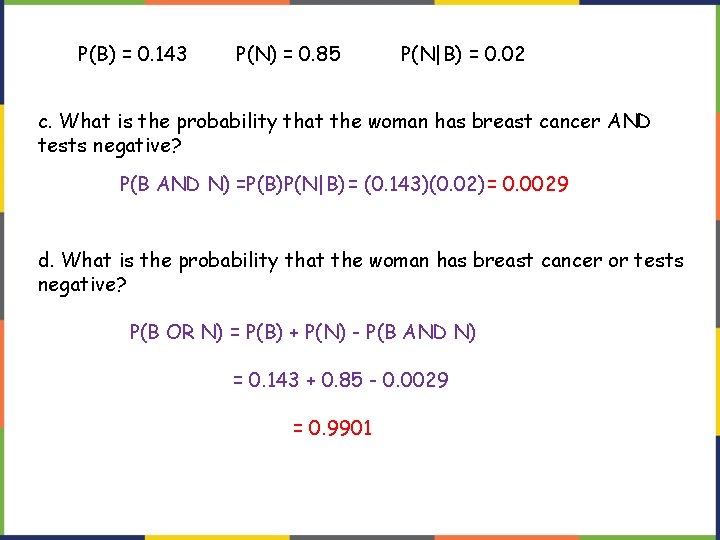 P(B) = 0. 143 P(N) = 0. 85 P(N|B) = 0. 02 c. What