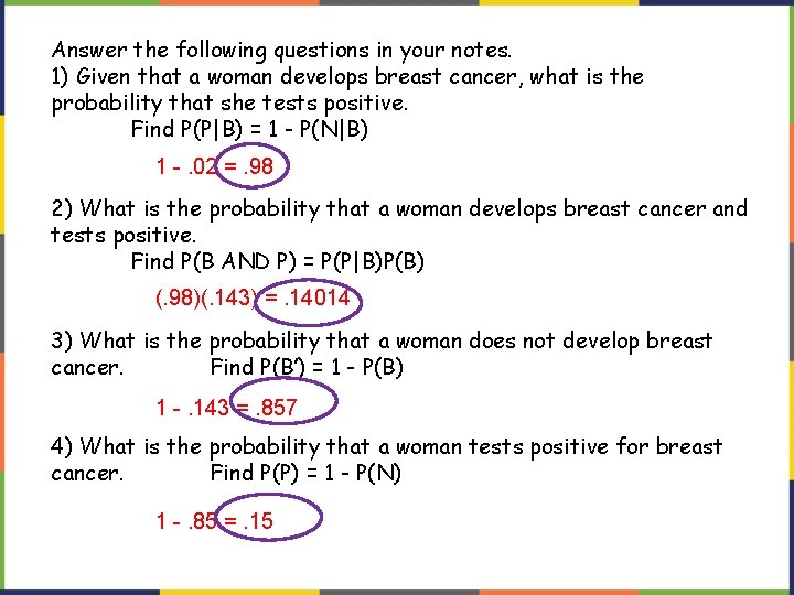 Answer the following questions in your notes. 1) Given that a woman develops breast