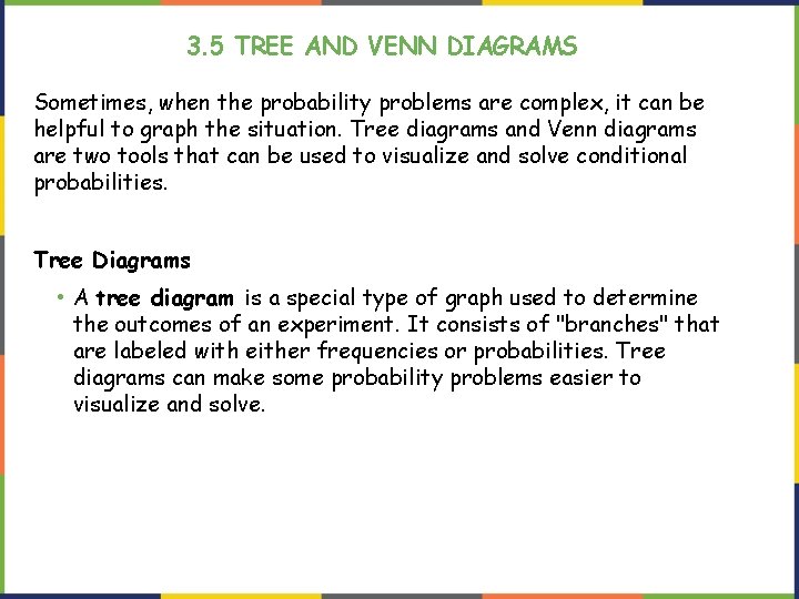 3. 5 TREE AND VENN DIAGRAMS Sometimes, when the probability problems are complex, it
