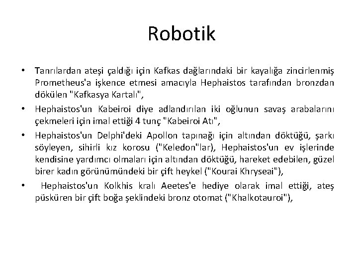 Robotik • Tanrılardan ateşi çaldığı için Kafkas dağlarındaki bir kayalığa zincirlenmiş Prometheus'a işkence etmesi