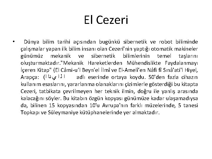 El Cezeri • Dünya bilim tarihi açısından bugünkü sibernetik ve robot biliminde çalışmalar yapan