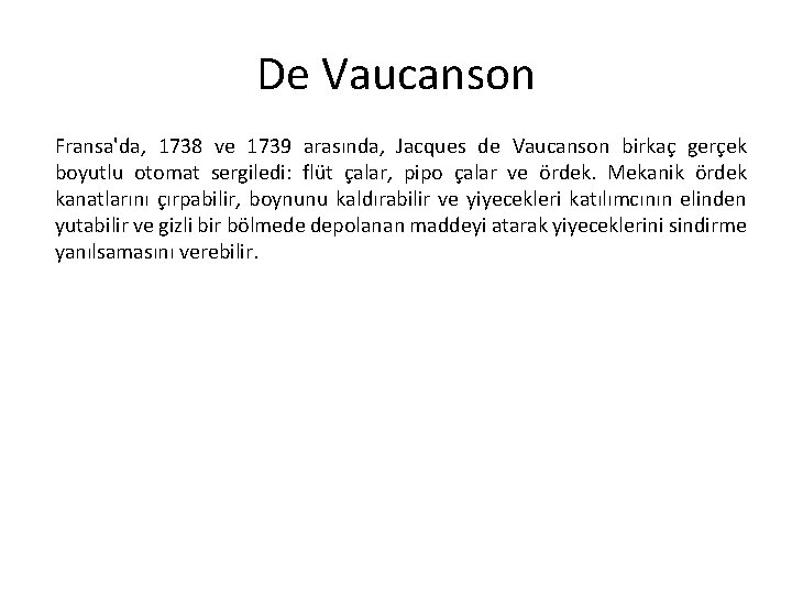 De Vaucanson Fransa'da, 1738 ve 1739 arasında, Jacques de Vaucanson birkaç gerçek boyutlu otomat