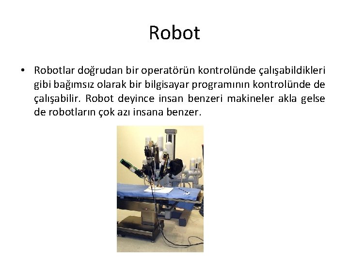 Robot • Robotlar doğrudan bir operatörün kontrolünde çalışabildikleri gibi bağımsız olarak bir bilgisayar programının