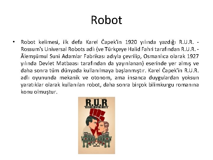 Robot • Robot kelimesi, ilk defa Karel Čapek'in 1920 yılında yazdığı R. U. R.