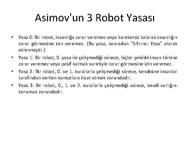 Asimov'un 3 Robot Yasası • Yasa 0: Bir robot, insanlığa zarar veremez veya hareketsiz