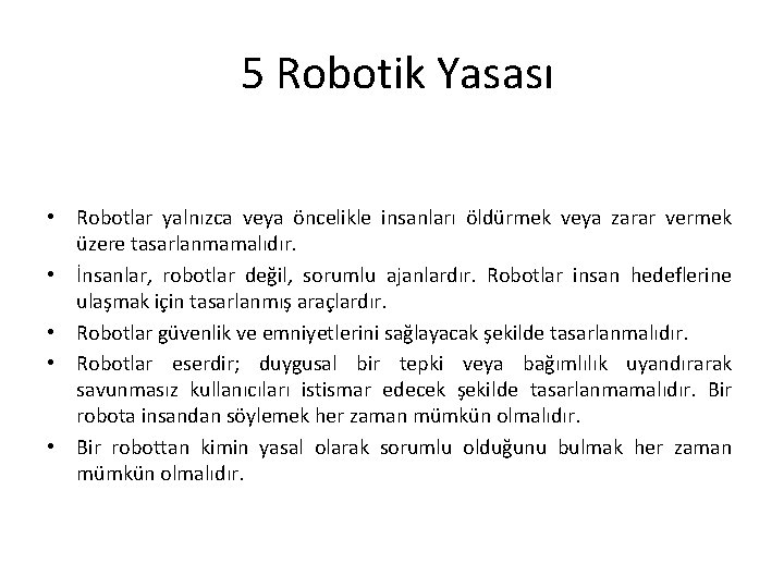5 Robotik Yasası • Robotlar yalnızca veya öncelikle insanları öldürmek veya zarar vermek üzere