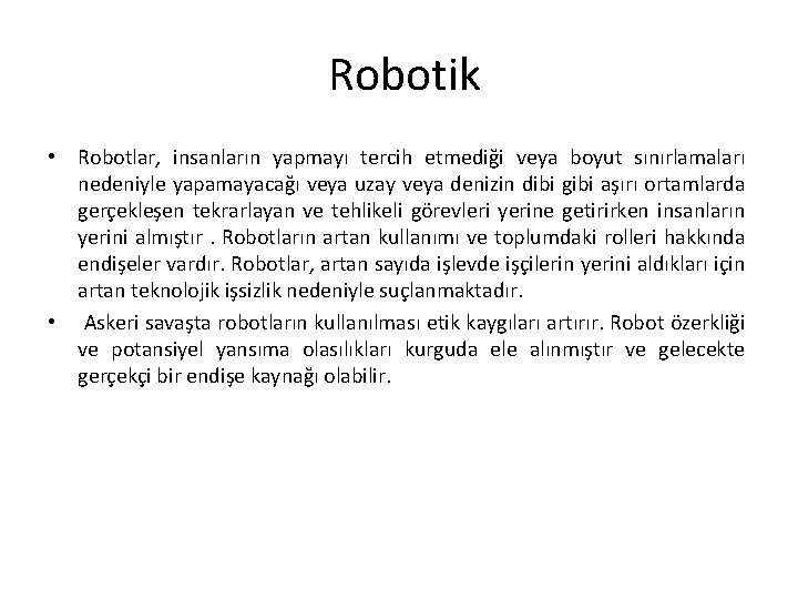 Robotik • Robotlar, insanların yapmayı tercih etmediği veya boyut sınırlamaları nedeniyle yapamayacağı veya uzay