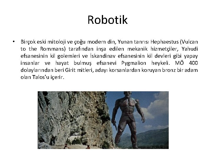 Robotik • Birçok eski mitoloji ve çoğu modern din, Yunan tanrısı Hephaestus (Vulcan to