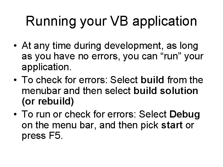 Running your VB application • At any time during development, as long as you