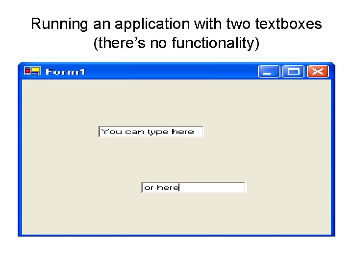 Running an application with two textboxes (there’s no functionality) 