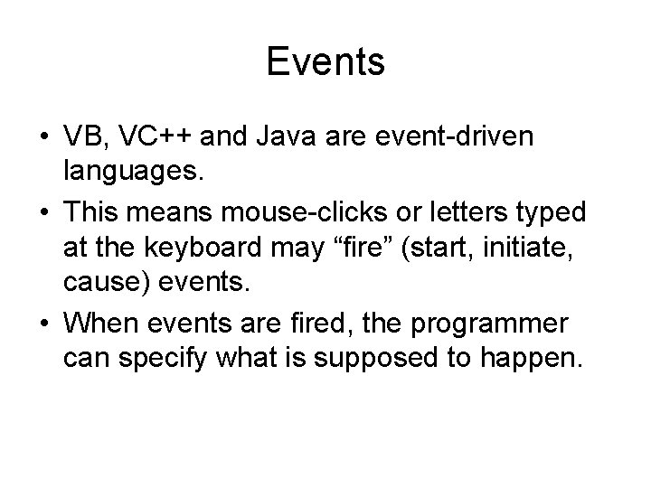 Events • VB, VC++ and Java are event-driven languages. • This means mouse-clicks or