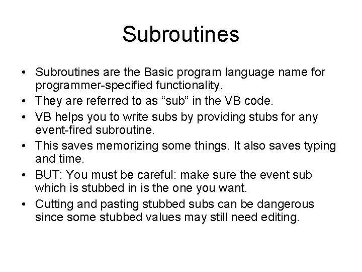 Subroutines • Subroutines are the Basic program language name for programmer-specified functionality. • They