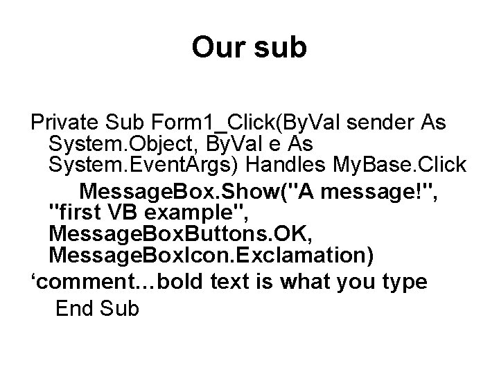 Our sub Private Sub Form 1_Click(By. Val sender As System. Object, By. Val e