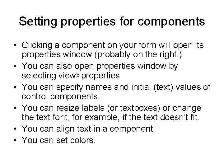 Setting properties for components • Clicking a component on your form will open its
