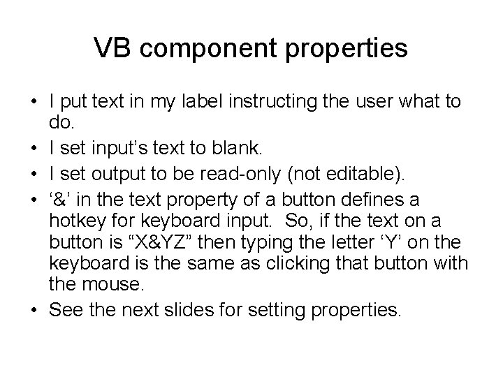 VB component properties • I put text in my label instructing the user what