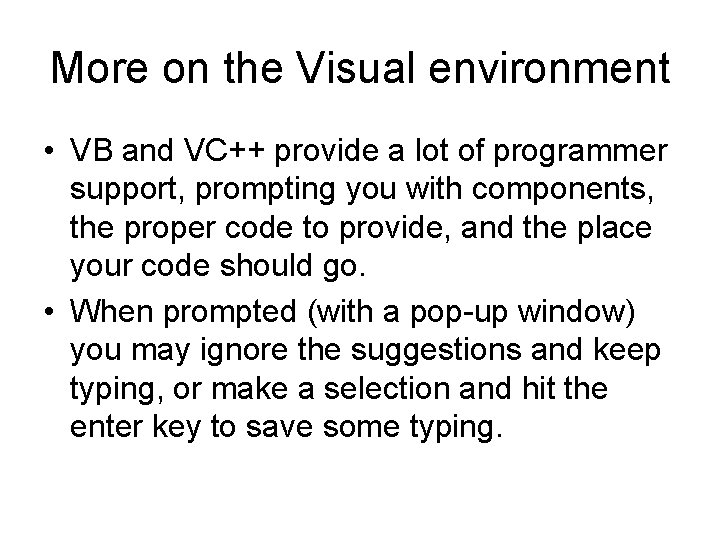 More on the Visual environment • VB and VC++ provide a lot of programmer