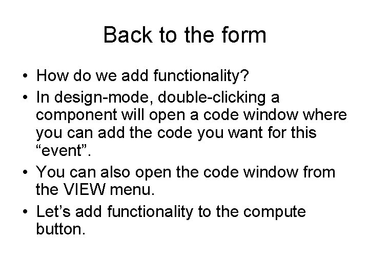 Back to the form • How do we add functionality? • In design-mode, double-clicking