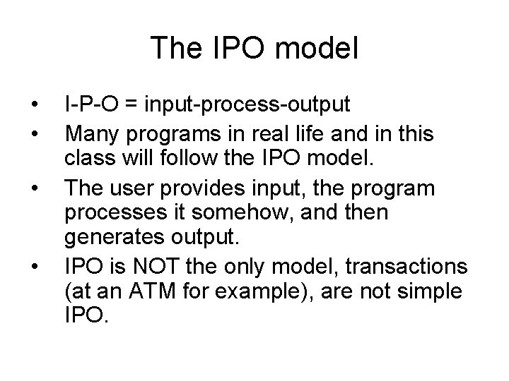 The IPO model • • I-P-O = input-process-output Many programs in real life and