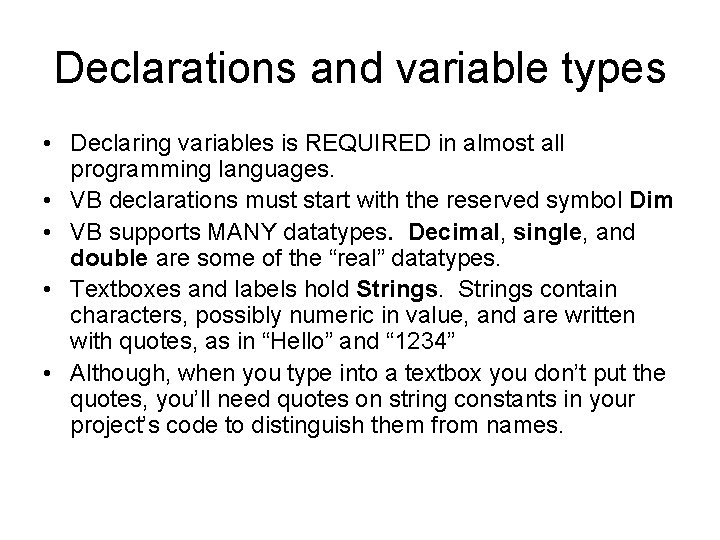 Declarations and variable types • Declaring variables is REQUIRED in almost all programming languages.