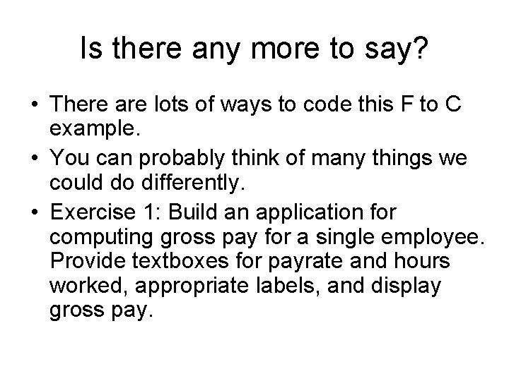 Is there any more to say? • There are lots of ways to code