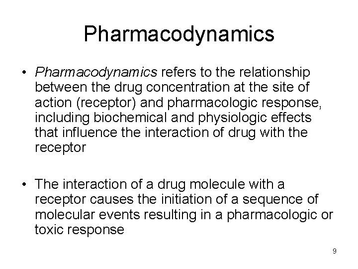 Pharmacodynamics • Pharmacodynamics refers to the relationship between the drug concentration at the site
