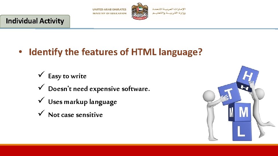 Individual Activity • Identify the features of HTML language? ü ü Easy to write