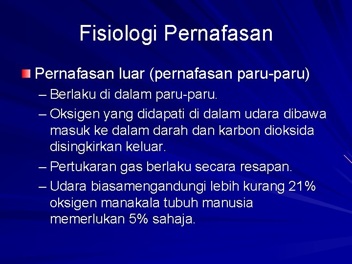 Fisiologi Pernafasan luar (pernafasan paru-paru) – Berlaku di dalam paru-paru. – Oksigen yang didapati