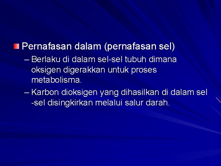 Pernafasan dalam (pernafasan sel) – Berlaku di dalam sel-sel tubuh dimana oksigen digerakkan untuk