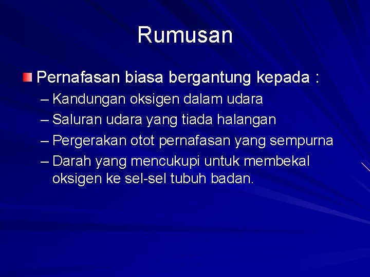 Rumusan Pernafasan biasa bergantung kepada : – Kandungan oksigen dalam udara – Saluran udara