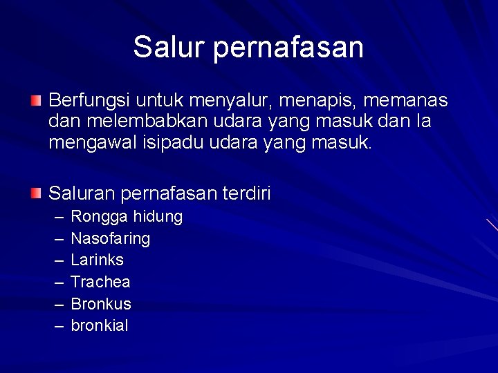 Salur pernafasan Berfungsi untuk menyalur, menapis, memanas dan melembabkan udara yang masuk dan Ia