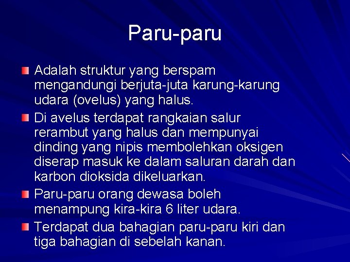 Paru-paru Adalah struktur yang berspam mengandungi berjuta-juta karung-karung udara (ovelus) yang halus. Di avelus