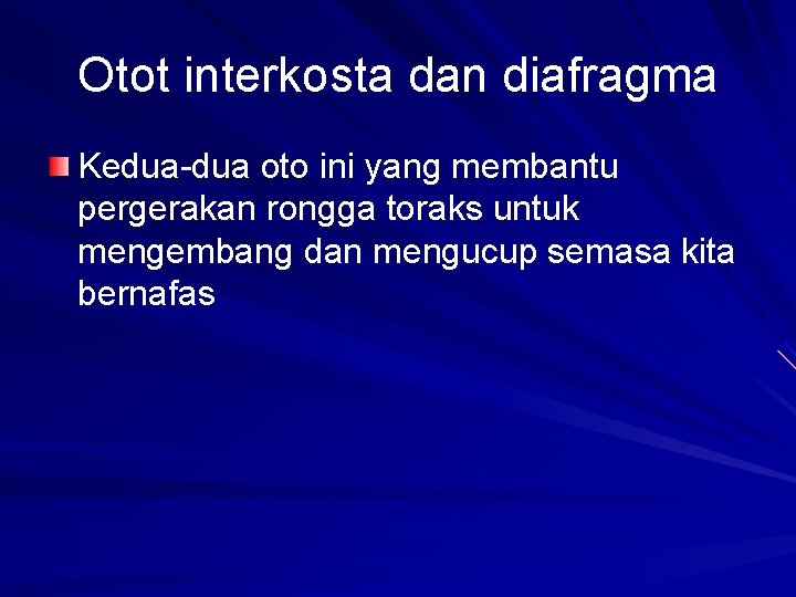 Otot interkosta dan diafragma Kedua-dua oto ini yang membantu pergerakan rongga toraks untuk mengembang