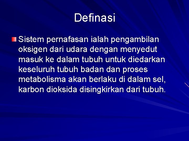 Definasi Sistem pernafasan ialah pengambilan oksigen dari udara dengan menyedut masuk ke dalam tubuh