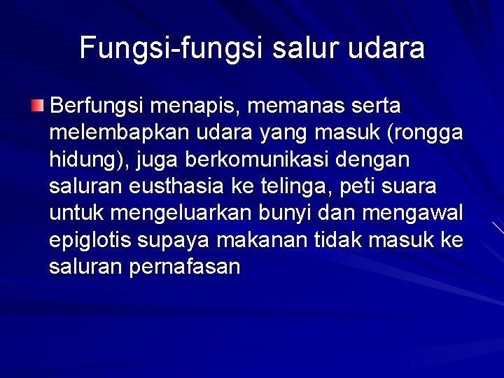 Fungsi-fungsi salur udara Berfungsi menapis, memanas serta melembapkan udara yang masuk (rongga hidung), juga