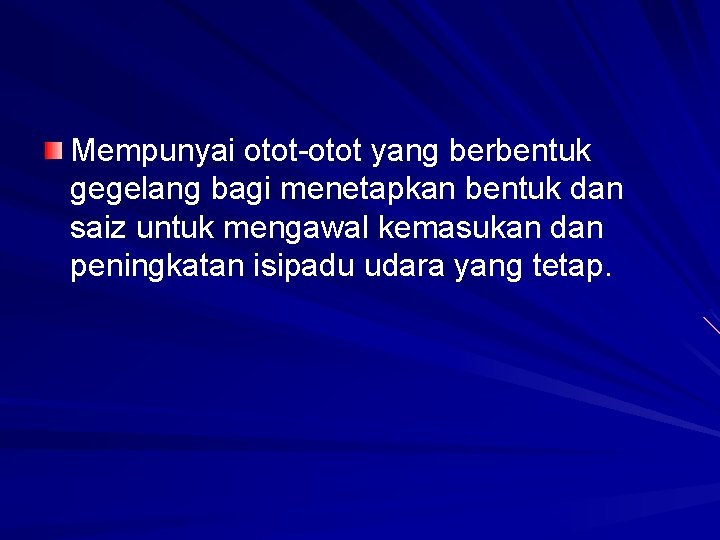 Mempunyai otot-otot yang berbentuk gegelang bagi menetapkan bentuk dan saiz untuk mengawal kemasukan dan