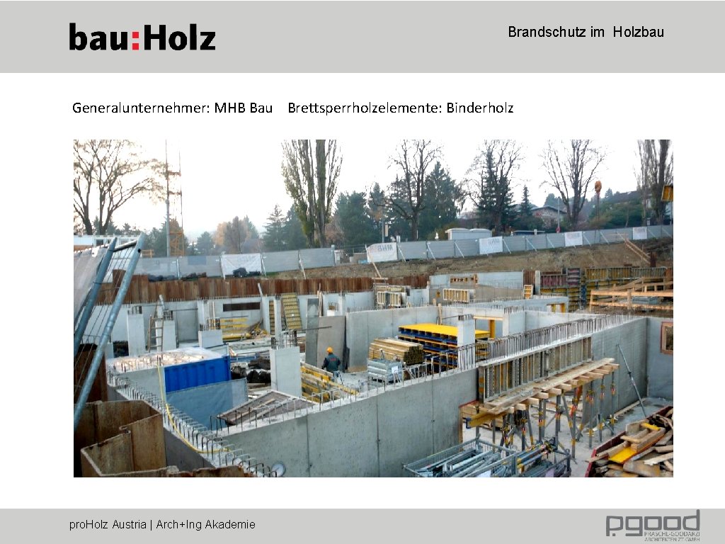 Brandschutz im Holzbau Generalunternehmer: MHB Bau Brettsperrholzelemente: Binderholz pro. Holz Austria | Arch+Ing Akademie