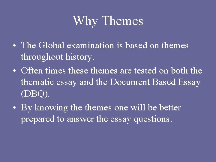 Why Themes • The Global examination is based on themes throughout history. • Often