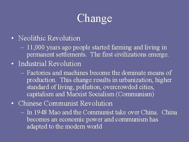 Change • Neolithic Revolution – 11, 000 years ago people started farming and living