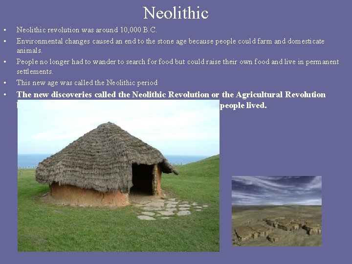 Neolithic • • • Neolithic revolution was around 10, 000 B. C. Environmental changes