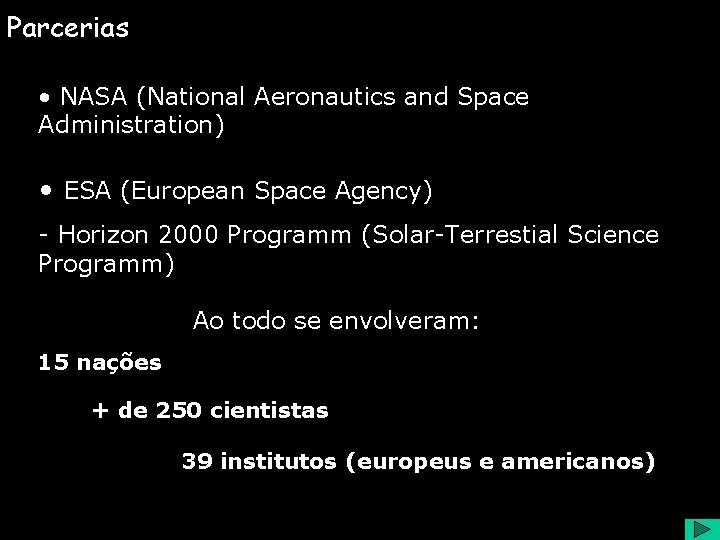 Parcerias • NASA (National Aeronautics and Space Administration) • ESA (European Space Agency) -