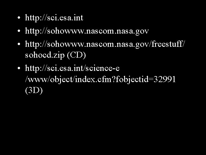  • http: //sci. esa. int • http: //sohowww. nascom. nasa. gov/freestuff/ sohocd. zip