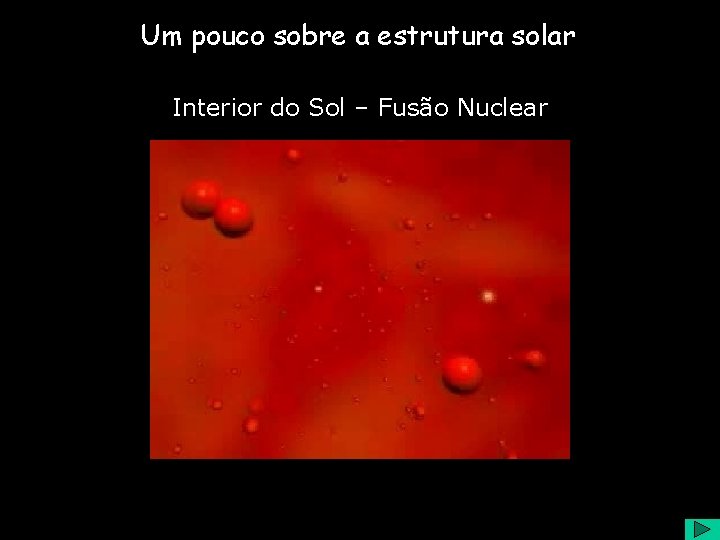 Um pouco sobre a estrutura solar Interior do Sol – Fusão Nuclear 