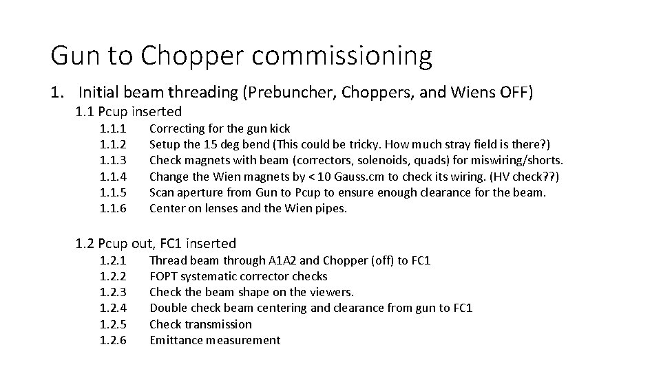 Gun to Chopper commissioning 1. Initial beam threading (Prebuncher, Choppers, and Wiens OFF) 1.