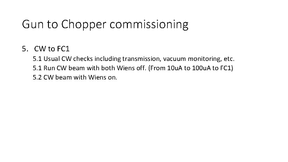 Gun to Chopper commissioning 5. CW to FC 1 5. 1 Usual CW checks