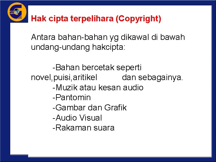 Hak cipta terpelihara (Copyright) Antara bahan-bahan yg dikawal di bawah undang-undang hakcipta: -Bahan bercetak