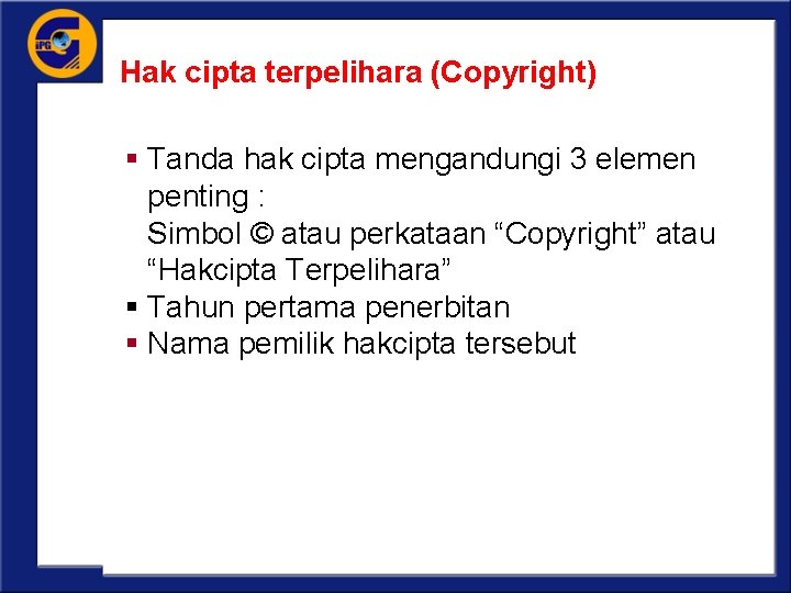 Hak cipta terpelihara (Copyright) § Tanda hak cipta mengandungi 3 elemen penting : Simbol