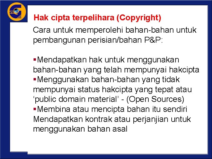 Hak cipta terpelihara (Copyright) Cara untuk memperolehi bahan-bahan untuk pembangunan perisian/bahan P&P: §Mendapatkan hak